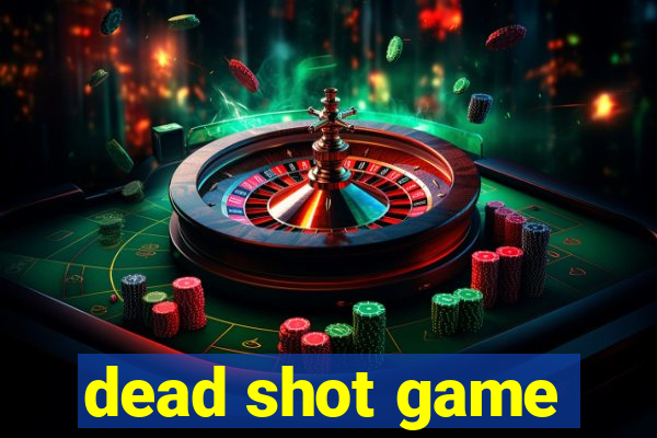 dead shot game